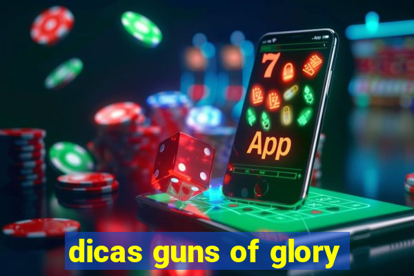 dicas guns of glory